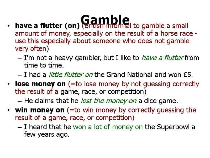Gamble have a flutter (on) (British informal to gamble a small amount of money,